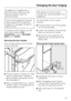 Page 49The appliance is supplied with a
right-hand hinge. If left-hand door
hinging is required, follow the
instructions below.
Check that the appliance has been
disconnected from the electricity
supply and unplugged. Danger of
electric shock.
To change the door hinging, you will
need various sizes ofTorx
screwdrivers, a pair offlat-nosed
pliersand awrench.
Removing the door handles:
First, the side sections of the handles
must be removed:
^
Pull door handleatowards you. Side
sectionbslides back, creating a...