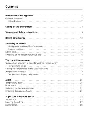 Page 2Description of the appliance. . . . . . . . . . . . . . . . . . . . . . . . . . . . . . . . . . . . . . . . . 5
Optional accessory . . . . . . . . . . . . . . . . . . . . . . . . . . . . . . . . . . . . . . . . . . . . . . . . . 7
Miele{home . . . . . . . . . . . . . . . . . . . . . . . . . . . . . . . . . . . . . . . . . . . . . . . . . . . . 7
Caring for the environment. . . . . . . . . . . . . . . . . . . . . . . . . . . . . . . . . . . . . . . . . . 8
Warning and Safety instructions. . . . . . . . ....