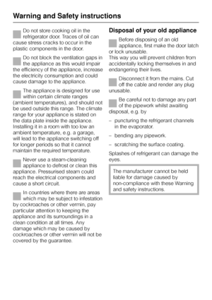 Page 12Do not store cooking oil in the
refrigerator door. Traces of oil can
cause stress cracks to occur in the
plastic components in the door.
Do not block the ventilation gaps in
the appliance as this would impair
the efficiency of the appliance, increase
the electricity consumption and could
cause damage to the appliance.
The appliance is designed for use
within certain climate ranges
(ambient temperatures), and should not
be used outside this range. The climate
range for your appliance is stated on
the data...