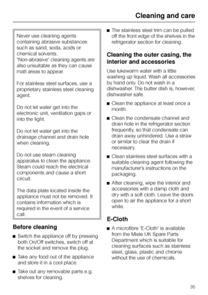 Page 35Never use cleaning agents
containing abrasive substances
such as sand, soda, acids or
chemical solvents.
Non-abrasive cleaning agents are
also unsuitable as they can cause
matt areas to appear.
For stainless steel surfaces, use a
proprietary stainless steel cleaning
agent.
Do not let water get into the
electronic unit, ventilation gaps or
into the light.
Do not let water get into the
drainage channel and drain hole
when cleaning.
Do not use steam cleaning
apparatus to clean the appliance.
Steam could...