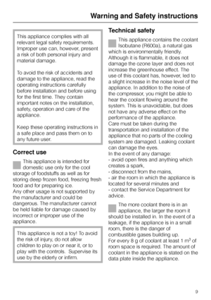 Page 9This appliance complies with all
relevant legal safety requirements.
Improper use can, however, present
a risk of both personal injury and
material damage.
To avoid the risk of accidents and
damage to the appliance, read the
operating instructions carefully
before installation and before using
for the first time. They contain
important notes on the installation,
safety, operation and care of the
appliance.
Keep these operating instructions in
a safe place and pass them on to
any future user.
Correct use...