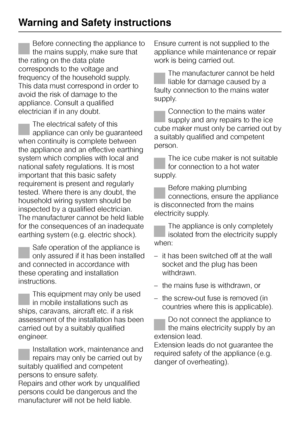 Page 10Before connecting the appliance to
the mains supply, make sure that
the rating on the data plate
corresponds to the voltage and
frequency of the household supply.
This data must correspond in order to
avoid the risk of damage to the
appliance. Consult a qualified
electrician if in any doubt.
The electrical safety of this
appliance can only be guaranteed
when continuity is complete between
the appliance and an effective earthing
system which complies with local and
national safety regulations. It is most...