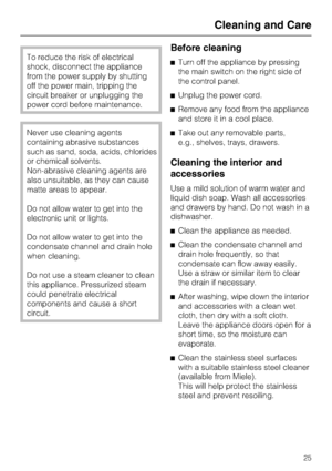 Page 25To reduce the risk of electrical
shock, disconnect the appliance
from the power supply by shutting
off the power main, tripping the
circuit breaker or unplugging the
power cord before maintenance.
Never use cleaning agents
containing abrasive substances
such as sand, soda, acids, chlorides
or chemical solvents.
Non-abrasive cleaning agents are
also unsuitable, as they can cause
matte areas to appear.
Do not allow water to get into the
electronic unit or lights.
Do not allow water to get into the...