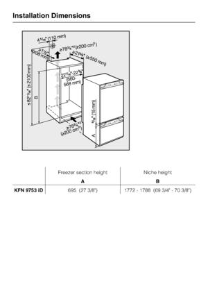 Page 38Freezer section height Niche height
AB
KFN 9753 iD695 (27 3/8) 1772 - 1788 (69 3/4 - 70 3/8)
Installation Dimensions
38
 