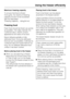 Page 19Maximum freezing capacity
To ensure that food is frozen
thoroughly, the maximum freezing
capacity should not be exceeded.
See the data plate:
Freezing capacity.....lb/kg/24 hrs.
Freezing food
Fresh food should be frozen as quickly
as possible. This helps maintain the
nutritional value, vitamin content,
appearance and taste of the food.
Never refreeze partially or fully
defrosted food. Consume defrosted
food as soon as possible, it will lose its
nutritional value and spoil if left for too
long. Do not...