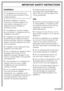 Page 5Installation
This appliance is top-heavy and
must be secured to prevent it from
tipping forward.
~Before installation or service,
disconnect the power supply to the
work area by unplugging the unit,
tripping the circuit breaker or
removing the fuse.
~This appliance must be installed
and connected in compliance with the
installation instructions.
~Installation and repair work should
be performed by a Miele authorized
service technician. Work by unqualified
persons could be dangerous and may
void the...