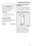 Page 43The following installation instructions
are for aright-hingedappliance
door. If you have converted the
appliance door to be left-hinged,
you will need to adapt the
instructions accordingly.
Tools needed:
–a Philips head screwdriver,
–various sizes of Torx screwdrivers,
–an open-ended wrench.
Custom door panels
The total weight of the panel(s) must
not exceed the following, otherwise the
hinges may be damaged:
KFN 9753 iD
Upper door..................... 31 lbs (14 kg)
Lower door..................... 27...