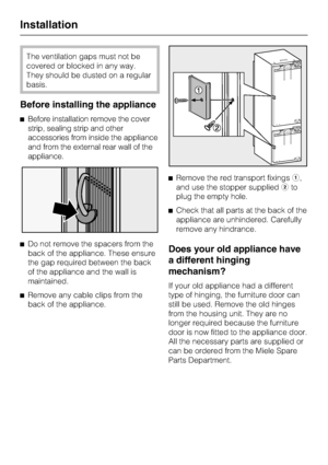 Page 50The ventilation gaps must not be
covered or blocked in any way.
They should be dusted on a regular
basis.
Before installing the appliance
^Before installation remove the cover
strip, sealing strip and other
accessories from inside the appliance
and from the external rear wall of the
appliance.
^Do not remove the spacers from the
back of the appliance. These ensure
the gap required between the back
of the appliance and the wall is
maintained.
^
Remove any cable clips from the
back of the appliance.^Remove...