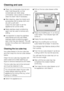 Page 38^Clean the condensate channel and
drain hole frequently, so that
condensate can drain away
unhindered. Use a straw or similar to
clear the drain hole if necessary.
^After cleaning, wipe the interior and
accessories with a damp cloth and
dry with a soft cloth.
Leave the door open to air the
appliance for a short while.
^Miele stainless steel conditioning
agent can be used to remove any
soiling.
^It is important to treat the stainless
steel frames and trim with Miele
stainless steel conditioning agent
each...