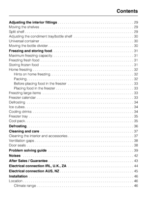 Page 3Adjusting the interior fittings. . . . . . . . . . . . . . . . . . . . . . . . . . . . . . . . . . . . . . . 29
Moving the shelves................................................29
Split shelf........................................................29
Adjusting the condiment tray/bottle shelf...............................30
Universal container................................................30
Moving the bottle divider............................................30
Freezing and storing food. . . . . . . ....