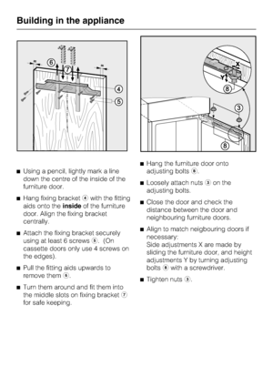 Page 58^Using a pencil, lightly mark a line
down the centre of the inside of the
furniture door.
^Hang fixing bracketdwith the fitting
aids onto theinsideof the furniture
door. Align the fixing bracket
centrally.
^
Attach the fixing bracket securely
using at least 6 screwse. (On
cassette doors only use 4 screws on
the edges).
^
Pull the fitting aids upwards to
remove themf.
^
Turn them around and fit them into
the middle slots on fixing bracketg
for safe keeping.^Hang the furniture door onto
adjusting boltsh....