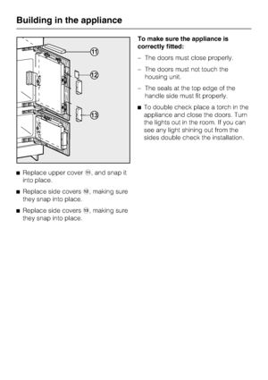 Page 60^Replace upper coverk, and snap it
into place.
^Replace side coversl, making sure
they snap into place.
^Replace side coversm, making sure
they snap into place.To make sure the appliance is
correctly fitted:
–The doors must close properly.
–The doors must not touch the
housing unit.
–The seals at the top edge of the
handle side must fit properly.
^To double check place a torch in the
appliance and close the doors. Turn
the lights out in the room. If you can
see any light shining out from the
sides double...