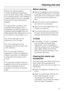 Page 37Never use cleaning agents
containing abrasive substances
such as sand, soda, acids, chlorides
or chemical solvents. Non-abrasive
cleaning agents are also unsuitable
as they can cause matt areas to
appear.
To help prevent re-soiling, treat
stainless steel surfaces with a
proprietary conditioning agent for
stainless steel (available from the
Miele Spare Parts Department or via
the internet on www.miele.co.uk.)
Do not let water get into the
electronic unit or the light.
Do not let water get into the...