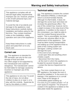 Page 7This appliance complies with all
relevant legal safety requirements.
Improper use can, however, present
a risk of both personal injury and
material damage.
To avoid the risk of accidents and
damage to the appliance, read
these instructions carefully before
installation and before using for the
first time. They contain important
notes on the installation, safety,
operation and care of the appliance.
Keep these instructions in a safe
place and pass them on to any
future user.
Correct use
This appliance is...