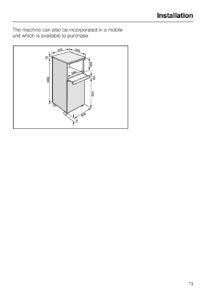 Page 73The machine can also be incorporated in a mobile
unit which is available to purchase.
Installation
73 