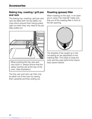 Page 26Downloaded from www.Manualslib.com manuals search engine Accessories
Baking tray, roasting / grill pan
and rack
The baking tray, roasting / grill pan and
rack are fitted with non-tip safety not-
ches which prevent them being pulled
right out when they only need to be par-
tially pulled out.
When pushing the tray, pan and
rack back in, always ensure that the
safety notches are at the rear of the
oven. (See illustration).
The tray, pan and rack can then only
be taken out of the oven by raising
them upwards...
