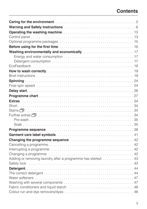Page 3Caring for the environment..........................................2
Warning and Safety instructions.....................................6
Operating the washing machine.....................................13
Control panel.....................................................13
Optional programme packages.......................................15
Before using for the first time.......................................16
Washing environmentally and economically..........................17
Energy and water...
