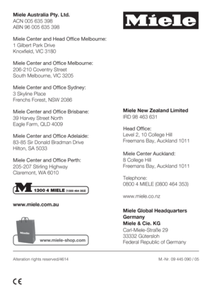 Page 88Alteration rights reserved/4614M.-Nr. 09 445 090 / 05
www.miele.com.au
Miele Center and Head Office Melbourne:
1 Gilbert Park Drive
Knoxfield, VIC 3180
Miele Center and Office Melbourne:
206-210 Coventry Street
South Melbourne, VIC 3205
Miele Center and Office Sydney:
3 Skyline Place
Frenchs Forest, NSW 2086
Miele Center and Office Brisbane:
39 Harvey Street North
Eagle Farm, QLD 4009
Miele Center and Office Adelaide:
83-85 Sir Donald Bradman Drive
Hilton, SA 5033
205-207 Stirling Highway
Claremont, WA...