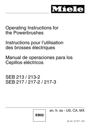 Page 1Operating Instructions for
the Powerbrushes
Instructions pour l’utilisation
des brosses électriques
Manual de operaciones para los
Cepillos eléctricos
SEB 213 / 213-2
SEB 217 / 217-2 / 217-3
M.-Nr. 07 871 120
en, fr, es - US, CA, MX 