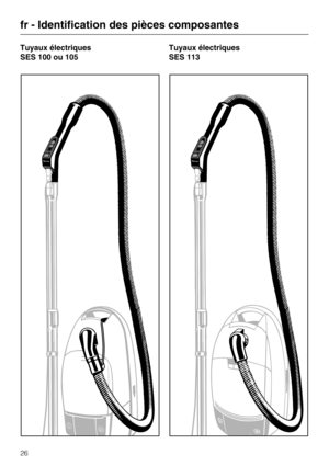 Page 26Tuyaux électriques
SES 100 ou 105Tuyaux électriques
SES 113
fr - Identification des pièces composantes
26 