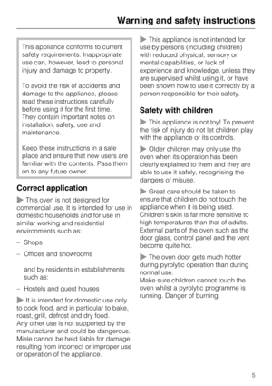 Page 5This appliance conforms to current
safety requirements. Inappropriate
use can, however, lead to personal
injury and damage to property.
To avoid the risk of accidents and
damage to the appliance, please
read these instructions carefully
before using it for the first time.
They contain important notes on
installation, safety, use and
maintenance.
Keep these instructions in a safe
place and ensure that new users are
familiar with the contents. Pass them
on to any future owner.
Correct application
This...