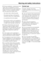 Page 7During installation, maintenance and
repair work, the appliance must be
disconnected from the mains electricity
supply. It is only completely isolated
from the electricity supply when:
–the mains fuse is disconnected,
–the screw-out fuse is removed (in
countries where this is applicable),
–it is switched off at the isolator.
Ensure that current is not supplied to
the appliance until after maintenance
or repair work has been carried out.
Faulty components must only be
replaced by genuine Miele original...