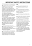 Page 5This equipment is not designed for
maritime use or for use in mobile
installations such as caravans or
aircraft. However, under certain
conditions it may be possible for an
installation in these applications. Please
contact the nearest Miele dealer or the
Miele Technical Service Department
with specific requirements.
Inspect the dishwasher for
shipping damage. Do not install or
operate a damaged unit. Contact the
place of purchase.
Ensure that any plastic wrappings,
bags etc. are disposed of safely
and...