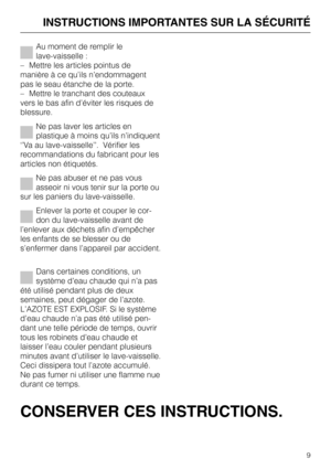 Page 9Au moment de remplir le
lave-vaisselle :
– Mettre les articles pointus de
manière à ce qu’ils n’endommagent
pas le seau étanche de la porte.
– Mettre le tranchant des couteaux
vers le bas afin d’éviter les risques de
blessure.
Ne pas laver les articles en
plastique à moins qu’ils n’indiquent
‘’Va au lave-vaisselle’’.  Vérifier les
recommandations du fabricant pour les
articles non étiquetés.
Ne pas abuser et ne pas vous
asseoir ni vous tenir sur la porte ou
sur les paniers du lave-vaisselle.
Enlever la...