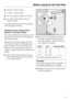 Page 15^Press the “Start” button.
The “Start” indicator lights.
^Turn the program selector to “Stop”.
^Turn off the dishwasher with the
“On/Off” button.
The water hardness level is now stored
in the program memory.
Setting the water hardness level
selector in the wash cabinet
The water hardness level selector in the
wash cabinet must be set according to
the following table.
Selecting the correct setting will help
minimize the effects of dishwashing on
glass surfaces. Too high a setting will
lead to poor...