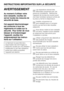 Page 8INSTRUCTIONS IMPORTANTES SUR LA SÉCURITÉ
AVERTISSEMENT
Au moment d’utiliser votre
lave-vaisselle, veuillez ob
-
server toutes les mesures de
sécurité de base.
Cet appareil électroménager
est conforme à tous les
règlements et codes sur la
sécurité. Pour éviter de vous
blesser et d’endommager
l’appareil, veuillez lire
soigneusement les instruc-
tions sur l’utilisation.
Le fabricant ne peut être tenu
responsable des dommages ou
blessures causés par une utilisation
inadéquate ou par des utilisations
autres...