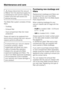 Page 24,Always disconnect the vacuum
cleaner from the electrical supply for
maintenance work and for cleaning.
Switch off at the wall socket and
remove the plug.
The Miele filter system consists of three
filters.
–Dustbag
–Exhaust filter
–Dust compartment filter (for motor
protection)
These will need to be replaced from
time to time to ensure that your vacuum
cleaner performs efficiently.
To ensure that your vacuum cleaner
functions correctly, cleans
hygienically and gives you many
years of trouble-free...