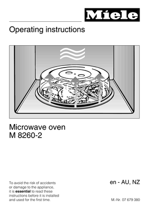 Page 1Operating instructions
Microwave oven
M 8260-2
To avoid the risk of accidents
or damage to the appliance,
it isessentialto read these
instructions before it is installed
and used for the first time.M.-Nr. 07 679 380en - AU, NZ 