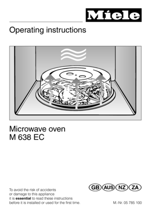 Page 1Operating instructions
Microwave oven
M 638 EC
To avoid the risk of accidents
or damage to this appliance
it isessentialto read these instructions
before it is installed or used for the first time.GWOZ
05 785 100 M.-Nr. 