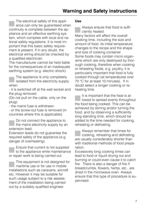 Page 7The electrical safety of this appli
-
ance can only be guaranteed when
continuity is complete between the ap
-
pliance and an effective earthing sys
-
tem, which complies with local and na
-
tional safety regulations. It is most im
-
portant that this basic safety require
-
ment is present. If in any doubt, the
electrical wiring should be checked by
a qualified electrician.
The manufacturer cannot be held liable
for the consequences of an inadequate
earthing system (e.g. electric shock).
The appliance is...