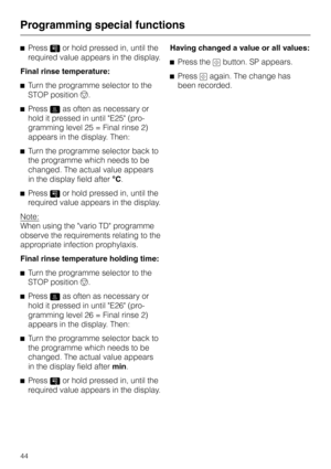 Page 48^Pressßor hold pressed in, until the
required value appears in the display.
Final rinse temperature:
^Turn the programme selector to the
STOP positionf.
^Press0as often as necessary or
hold it pressed in until E25 (pro
-
gramming level 25 = Final rinse 2)
appears in the display. Then:
^Turn the programme selector back to
the programme which needs to be
changed. The actual value appears
in the display field after°C.
^Pressßor hold pressed in, until the
required value appears in the display.
Note:
When...