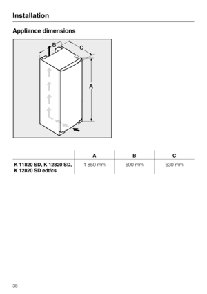 Page 38Appliance dimensions
ABC
K 11820 SD, K 12820 SD,
K 12820 SD edt/cs1 850 mm 600 mm 630 mm
Installation
38 