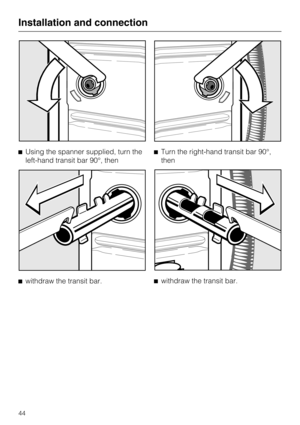 Page 44^Using the spanner supplied, turn the
left-hand transit bar 90°, then
^
withdraw the transit bar.^Turn the right-hand transit bar 90°,
then
^
withdraw the transit bar.
Installation and connection
44 