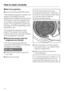 Page 18HStart the programme
^Press the flashingStart/Stopbutton.
The estimated programme duration will
appear in the display once the
programme has started. During the first
8 minutes the machine measures how
much water is being absorbed by the
laundry. The programme duration may
be longer or shorter depending on this
absorbency rate.
The programme sequence is also
shown in the display. The washing
machine shows you when each section
of the programme is reached.
IRemove the laundry when the
programme has...