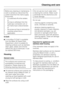 Page 21Before any cleaning or maintenance
work is carried out, disconnect the
cooker hood from the mains supply.
Ensure that:
- it is switched off at the isolator,
or
- the fuse is withdrawn from the
fused spur connection unit, or
- the mains fuse is disconnected,
or
- the screw-out fuse is removed (in
countries where this is
applicable).
E-Cloth
A microfibre "E-Cloth" is available
from the Miele UK Spare Parts
Department, which is suitable for
cleaning surfaces such as stainless
steel, glass, plastic...