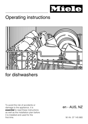 Page 1Operating instructions
for dishwashers
To avoid the risk of accidents or
damage to the appliance, it is
essentialto read these instructions
as well as the installation plan before
it is installed and used for the
first time.M.-Nr. 07 145 660
en - AUS, NZ 