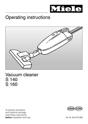 Page 1Operating instructions
Vacuum cleaner
S 140
S 160
To prevent accidents
and machine damage,
read these instructions
beforeinstallation and use.UV
M.-Nr. 06 579 390 