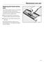 Page 29Replacing the thread catcher
pads
The thread catcher pads on the bottom
of the rug and floor tool and the
upholstery nozzle should be replaced
as soon as they appear worn.
^Use a screwdriver to remove the
thread catcher pads from the slots.
^Press the new thread catchers into
the slots.
New thread catcher pads can be
purchased from any authorized Miele
vacuum dealer.
Maintenance and care
29 