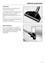 Page 33Turbobrush
Recommended for cleaning short to
medium pile carpeting.
It is mechanically driven by the suction
power of the vacuum. In addition to
dust particles it also removes
stubbornly adhere threads, hairs and
fluff.
Observe the cleaning instructions of
the floor manufacturer.
Hand Turbobrush
The Hand Turbobrush is intended for
vacuuming upholstery, mattresses, car
seats, carpeted stairs and other areas
inaccessible with the standard
Turbobrush.
Optional accessories
33 