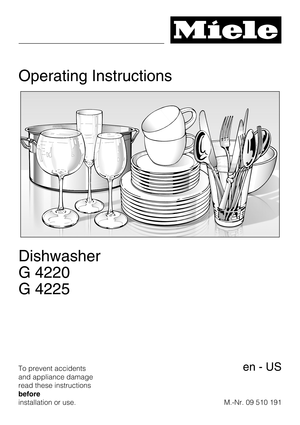 Page 1Operating Instructions
Dishwasher
G 4220
G 4225
To prevent accidents
and appliance damage
read these instructions
before
installation or use.M.-Nr. 09 510 191en-US 