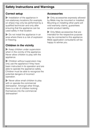 Page 8Correct setup
Installation of the appliance in
non-stationary locations (for example,
on ships) may only be performed by a
qualified technician and only after
ensuring that the appliance can be
used safely in that location.
Do not install the appliance in an
area where there is a risk of explosion
or freezing.
Children in the vicinity
Keep children under supervision
when in the vicinity of the appliance.
Never allow children to play with the
appliance.
Children without supervision may
only use the...