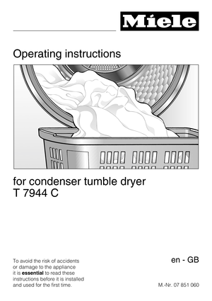 Page 1Operating instructions
for condenser tumble dryer
T 7944 C
To avoid the risk of accidents
or damage to the appliance
it isessentialto read these
instructions before it is installed
and used for the first time.M.-Nr. 07 851 060en-GB 