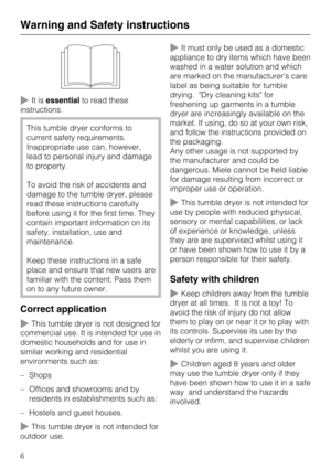 Page 6It isessentialto read these
instructions.
This tumble dryer conforms to
current safety requirements.
Inappropriate use can, however,
lead to personal injury and damage
to property.
To avoid the risk of accidents and
damage to the tumble dryer, please
read these instructions carefully
before using it for the first time. They
contain important information on its
safety, installation, use and
maintenance.
Keep these instructions in a safe
place and ensure that new users are
familiar with the content. Pass...