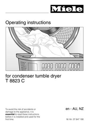 Page 1Operating instructions
for condenser tumble dryer
T 8823 C
To avoid the risk of accidents or
damage to the appliance, it is
essentialto read these instructions
before it is installed and used for the
first time.M.-Nr. 07 847 190en - AU, NZ 