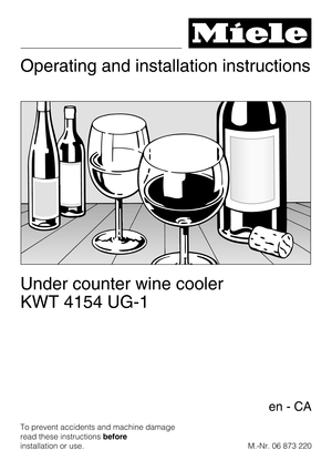 Page 1Operating and installation instructions
Under counter wine cooler
KWT 4154 UG-1
To prevent accidents and machine damage
read these instructionsbefore
installation or use.M.-Nr. 06 873 220
en-CA 