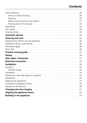 Page 3Home freezing....................................................30
Hints on home freezing...........................................30
Packing.......................................................30
Before placing food in the freezer..................................31
Placing food in the freezer........................................31
Defrosting.......................................................32
Ice cubes........................................................32
Cooling...